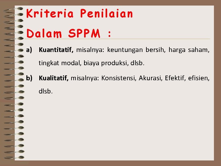 Kriteria Penilaian Dalam SPPM : a) Kuantitatif, misalnya: keuntungan bersih, harga saham, tingkat modal,