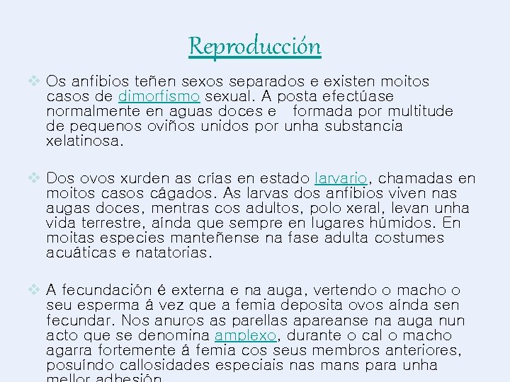 Reproducción v Os anfibios teñen sexos separados e existen moitos casos de dimorfismo sexual.