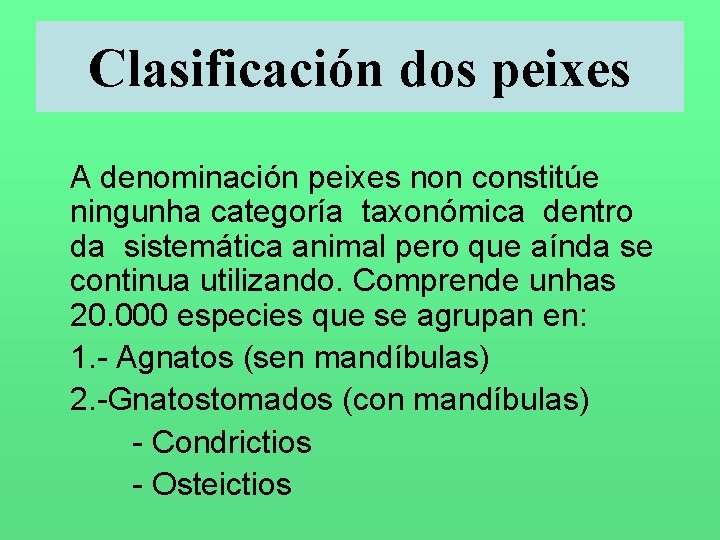 Clasificación dos peixes A denominación peixes non constitúe ningunha categoría taxonómica dentro da sistemática