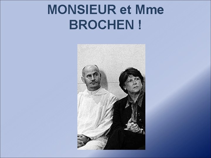 MONSIEUR et Mme BROCHEN ! 