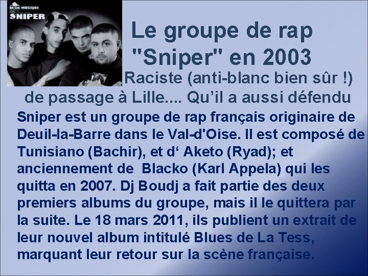  • Le groupe de rap "Sniper" en 2003 . Raciste (anti-blanc bien sûr