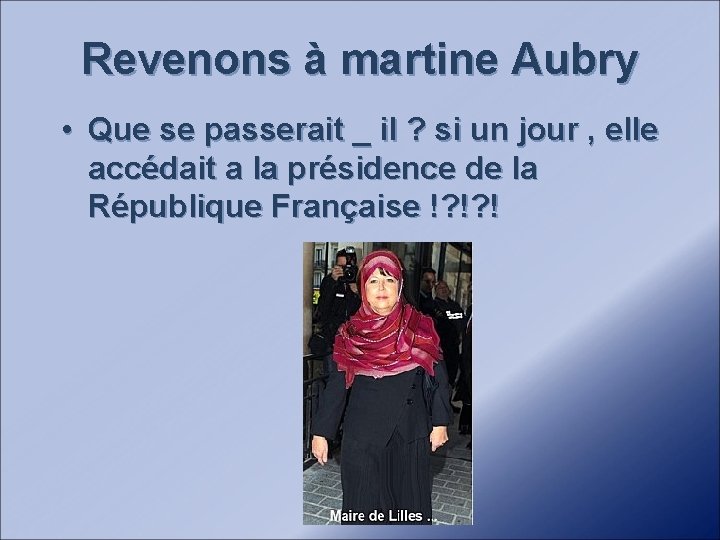 Revenons à martine Aubry • Que se passerait _ il ? si un jour