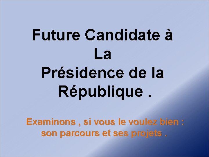 Future Candidate à La Présidence de la République. Examinons , si vous le voulez