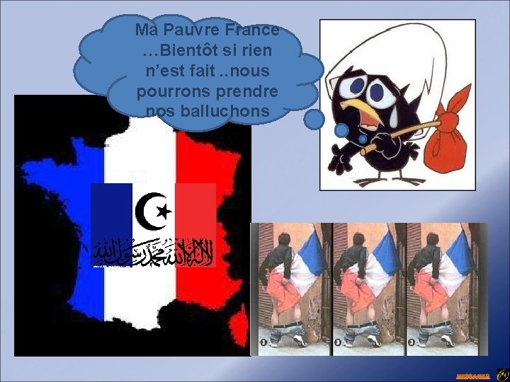 Ma Pauvre France …Bientôt si rien n’est fait. . nous pourrons prendre nos balluchons