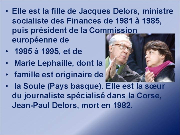  • Elle est la fille de Jacques Delors, ministre socialiste des Finances de