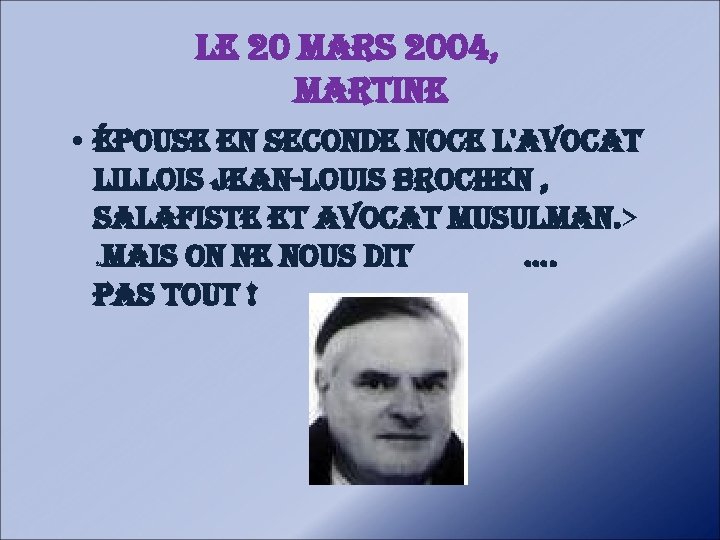 le 20 mars 2004, martine • épouse en seconde noce l'avocat lillois Jean-louis brochen