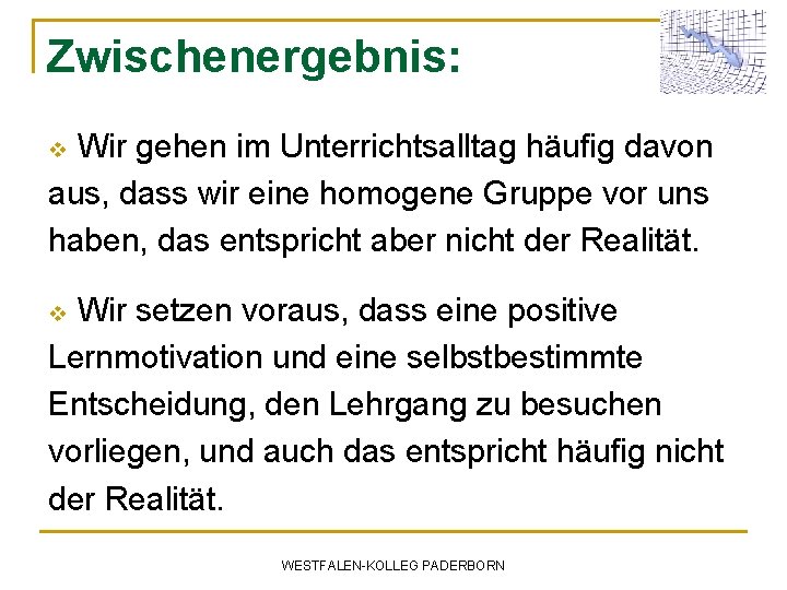 Zwischenergebnis: Wir gehen im Unterrichtsalltag häufig davon aus, dass wir eine homogene Gruppe vor