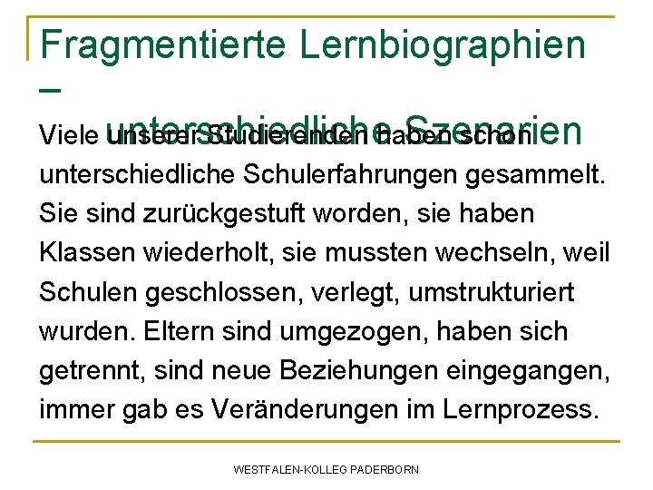 Fragmentierte Lernbiographien – Viele unterschiedliche unserer Studierenden haben schon Szenarien unterschiedliche Schulerfahrungen gesammelt. Sie