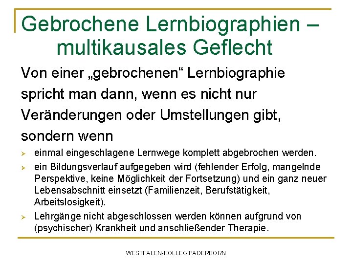 Gebrochene Lernbiographien – multikausales Geflecht Von einer „gebrochenen“ Lernbiographie spricht man dann, wenn es