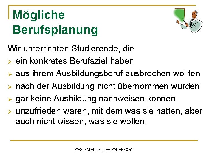 Mögliche Berufsplanung Wir unterrichten Studierende, die Ø ein konkretes Berufsziel haben Ø aus ihrem