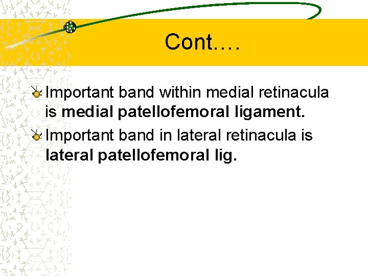Cont…. Important band within medial retinacula is medial patellofemoral ligament. Important band in lateral