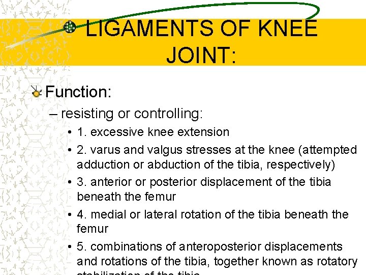 LIGAMENTS OF KNEE JOINT: Function: – resisting or controlling: • 1. excessive knee extension