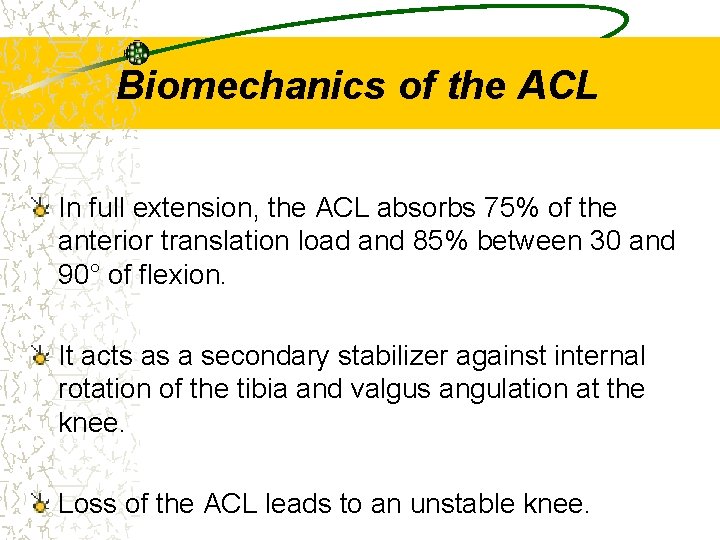 Biomechanics of the ACL In full extension, the ACL absorbs 75% of the anterior