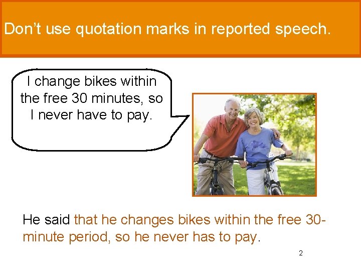 Don’t use quotation marks in reported speech. I change bikes within the free 30