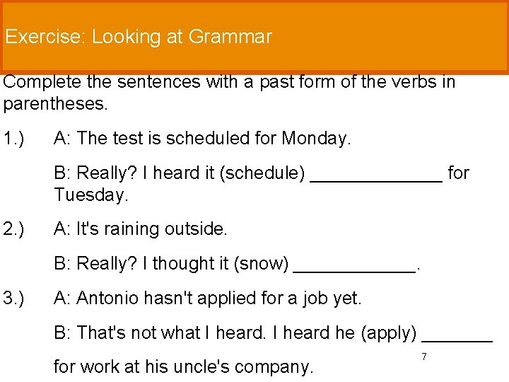 Exercise: Looking at Grammar Complete the sentences with a past form of the verbs