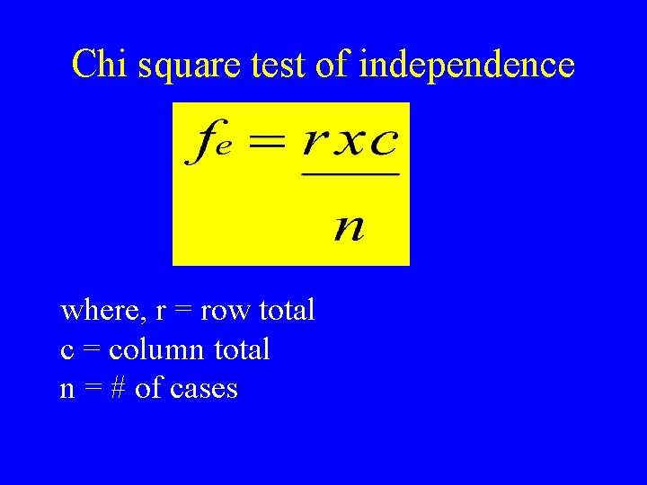 Chi square test of independence where, r = row total c = column total