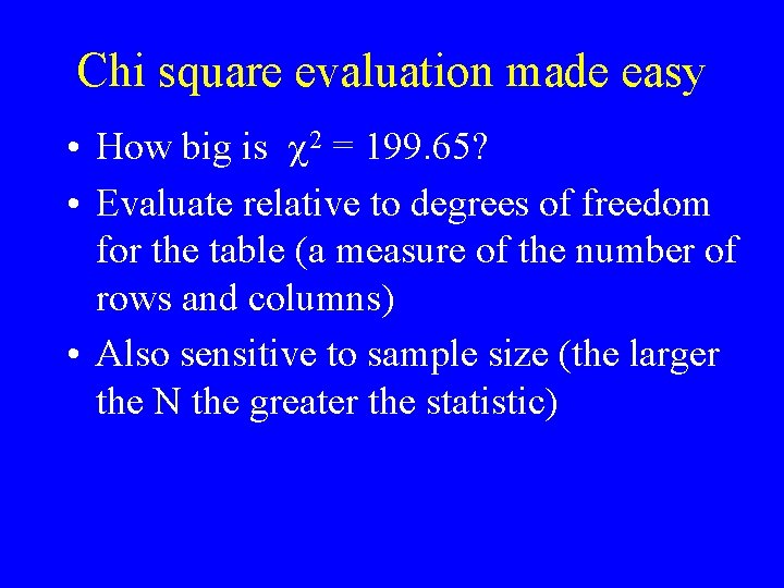 Chi square evaluation made easy • How big is 2 = 199. 65? •
