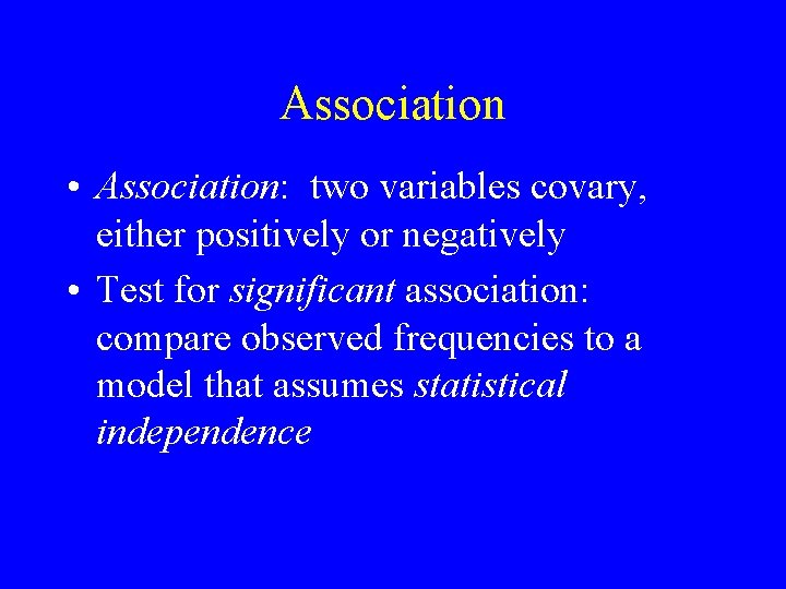 Association • Association: two variables covary, either positively or negatively • Test for significant