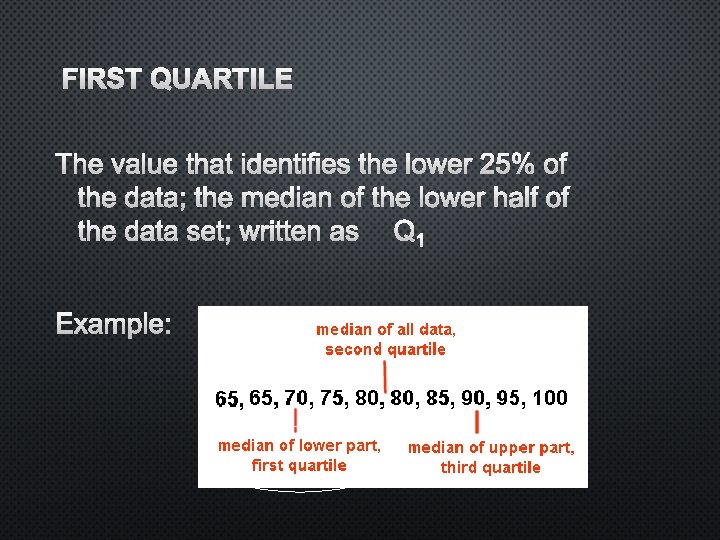 FIRST QUARTILE THE VALUE THAT IDENTIFIES THE LOWER 25% OF THE DATA; THE MEDIAN