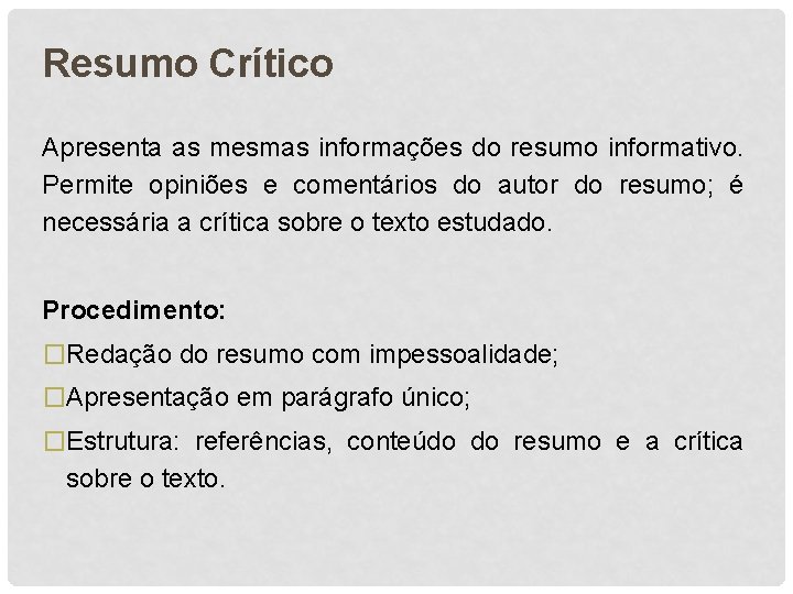 Resumo Crítico Apresenta as mesmas informações do resumo informativo. Permite opiniões e comentários do