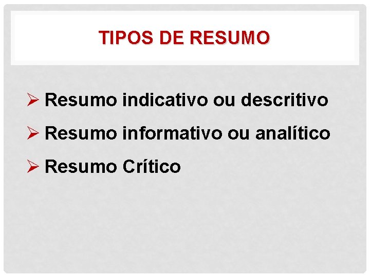 TIPOS DE RESUMO Ø Resumo indicativo ou descritivo Ø Resumo informativo ou analítico Ø