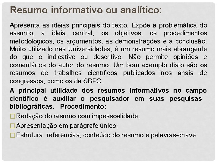 Resumo informativo ou analítico: Apresenta as ideias principais do texto. Expõe a problemática do