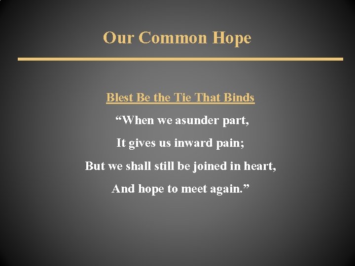 Our Common Hope Blest Be the Tie That Binds “When we asunder part, It