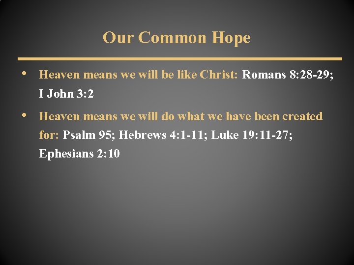 Our Common Hope • Heaven means we will be like Christ: Romans 8: 28