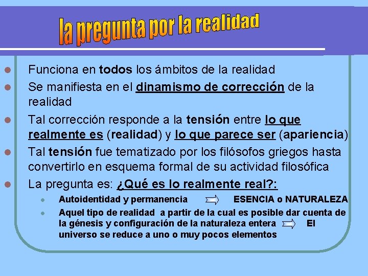 l l l Funciona en todos los ámbitos de la realidad Se manifiesta en