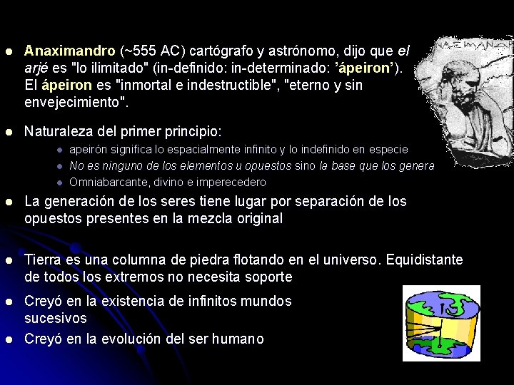 l Anaximandro (~555 AC) cartógrafo y astrónomo, dijo que el arjé es "lo ilimitado"