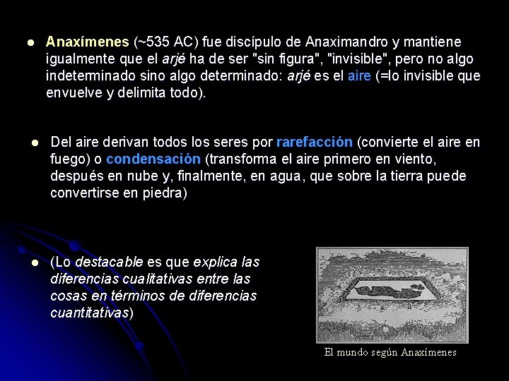 l Anaxímenes (~535 AC) fue discípulo de Anaximandro y mantiene igualmente que el arjé
