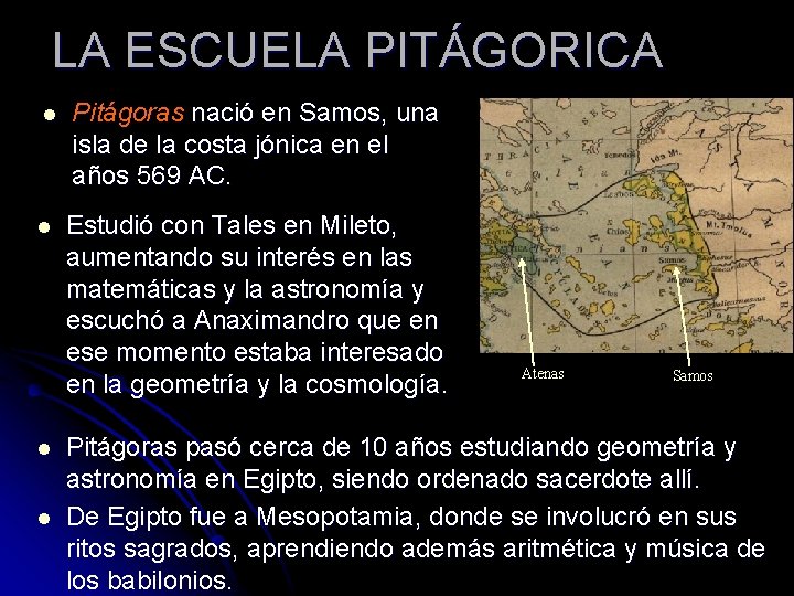 LA ESCUELA PITÁGORICA l l Pitágoras nació en Samos, una isla de la costa