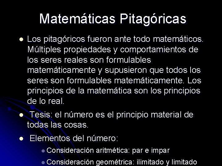 Matemáticas Pitagóricas l Los pitagóricos fueron ante todo matemáticos. Múltiples propiedades y comportamientos de