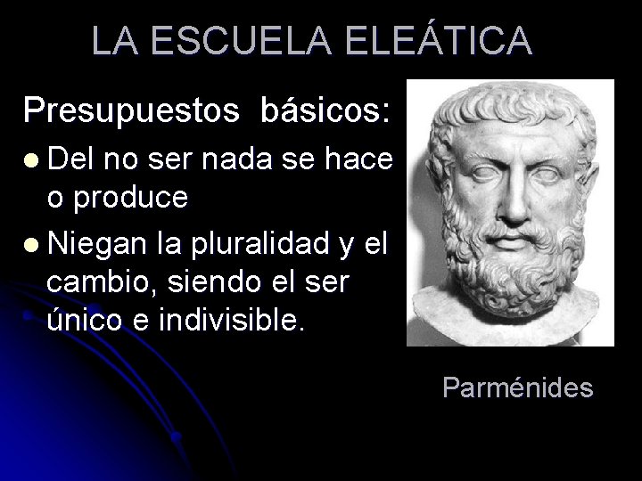 LA ESCUELA ELEÁTICA Presupuestos básicos: l Del no ser nada se hace o produce
