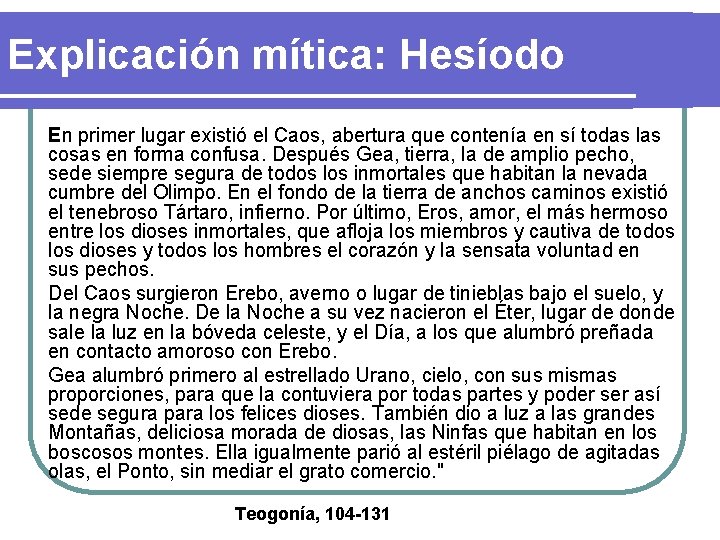 Explicación mítica: Hesíodo En primer lugar existió el Caos, abertura que contenía en sí