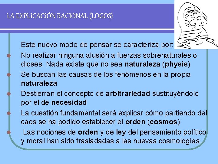 LA EXPLICACIÓN RACIONAL (LOGOS) l l l Este nuevo modo de pensar se caracteriza