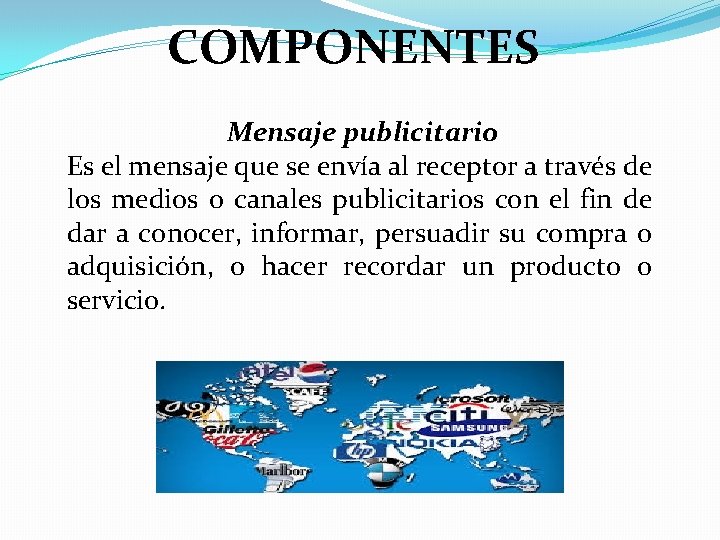 COMPONENTES Mensaje publicitario Es el mensaje que se envía al receptor a través de