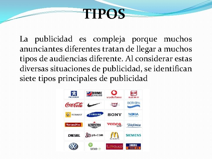 TIPOS La publicidad es compleja porque muchos anunciantes diferentes tratan de llegar a muchos