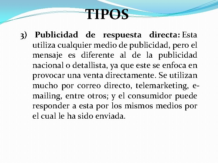 TIPOS 3) Publicidad de respuesta directa: Esta utiliza cualquier medio de publicidad, pero el