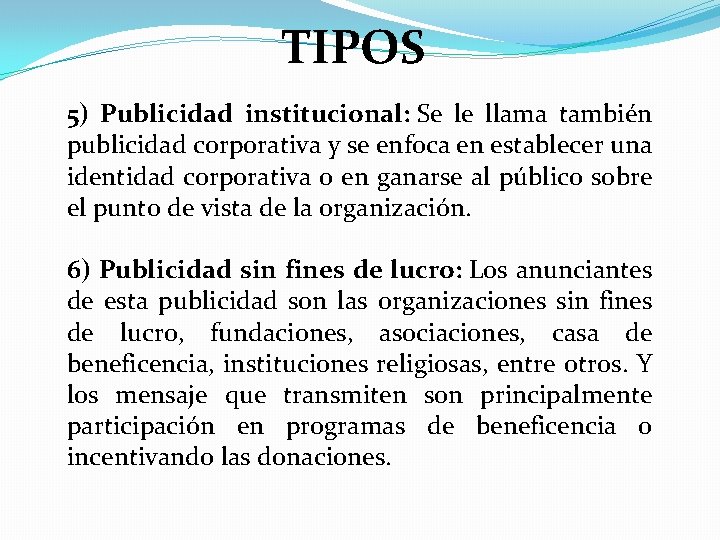 TIPOS 5) Publicidad institucional: Se le llama también publicidad corporativa y se enfoca en