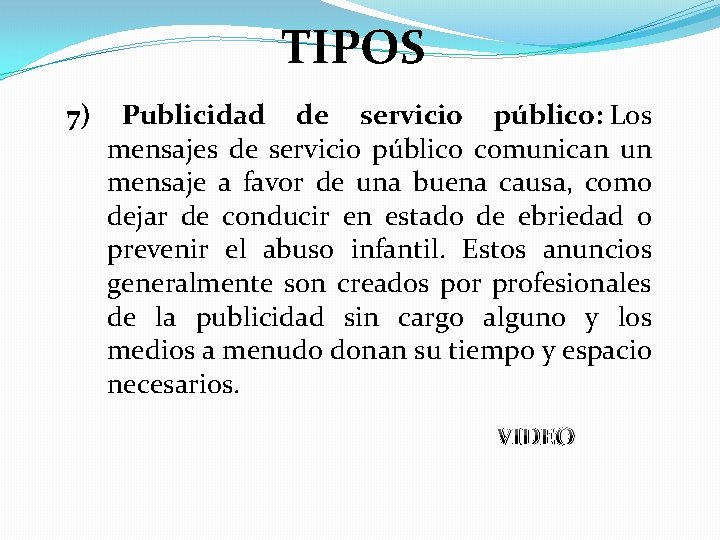 TIPOS 7) Publicidad de servicio público: Los mensajes de servicio público comunican un mensaje