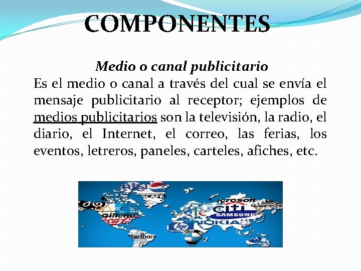 COMPONENTES Medio o canal publicitario Es el medio o canal a través del cual