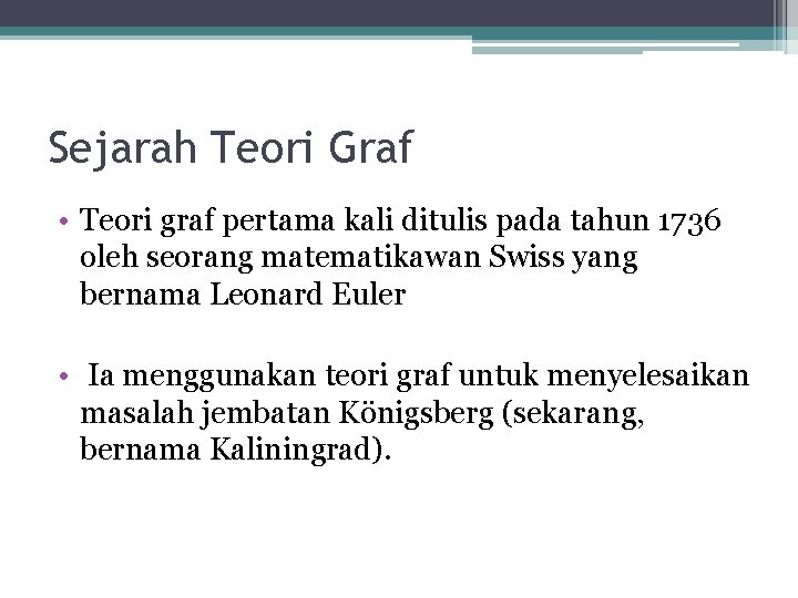 Sejarah Teori Graf • Teori graf pertama kali ditulis pada tahun 1736 oleh seorang