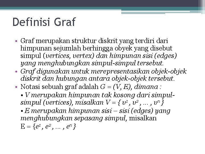 Definisi Graf • Graf merupakan struktur diskrit yang terdiri dari himpunan sejumlah berhingga obyek