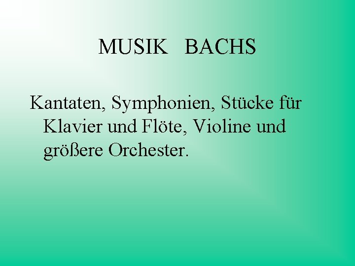 MUSIK BACHS Kantaten, Symphonien, Stücke für Klavier und Flöte, Violine und größere Orchester. 