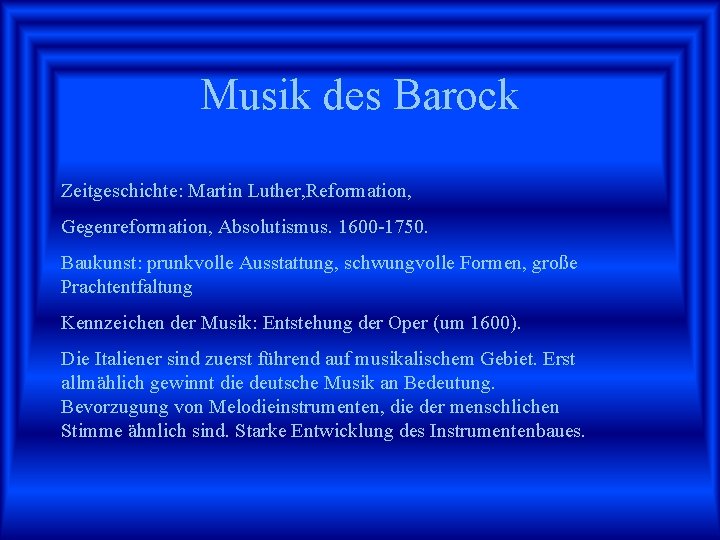 Musik des Barock Zeitgeschichte: Martin Luther, Reformation, Gegenreformation, Absolutismus. 1600 -1750. Baukunst: prunkvolle Ausstattung,