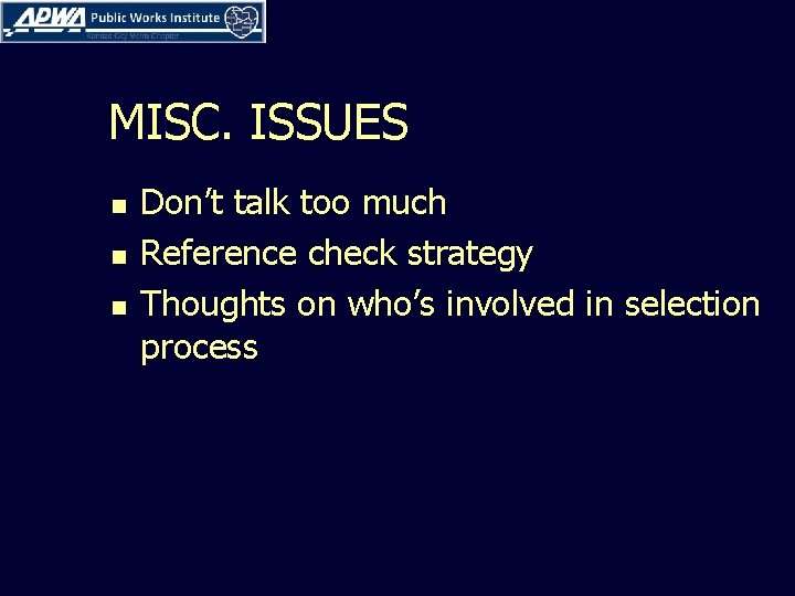 MISC. ISSUES n n n Don’t talk too much Reference check strategy Thoughts on