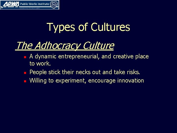 Types of Cultures The Adhocracy Culture n n n A dynamic entrepreneurial, and creative