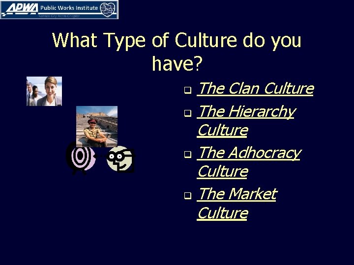 What Type of Culture do you have? The Clan Culture q The Hierarchy Culture