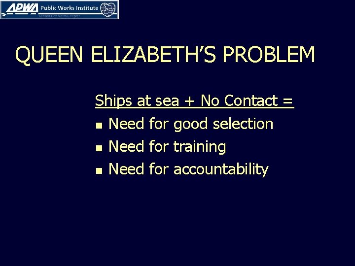 QUEEN ELIZABETH’S PROBLEM Ships at sea + No Contact = n Need for good